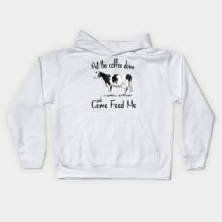 Put The Coffee Down And Come Feed Me Kids Hoodie